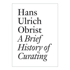 A Brief History of Curating 策展简史 艺术展览 Hans Ulrich Obrist