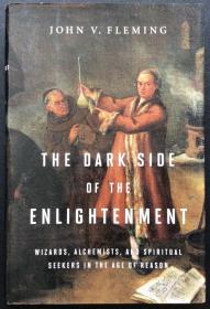 John V. Fleming《The Dark Side of the Enlightenment: Wizards, Alchemists, and Spiritual Seekers in the Age of Reason》