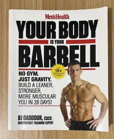 Men's Health Your Body is Your Barbell: No Gym. Just Gravity. Build a Leaner, Stronger, More Muscular You in 28 Days!