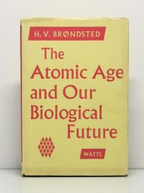 1957年1版1印 绝版《原子时代与我们的生物学未来》   The Atomic Age and Our Biological Future by H. V. Brondsted  英文原版书