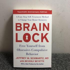 BRAIN
 LOCK
 Free Yourself from
 Obsessive-Compulsive
B
 ehavior
 JEFFREY M. SCHWARTZ, MD
 with BEVERLY BEYETTE
 With a New Preface by the Author