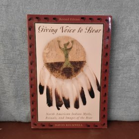Giving Voice to Bear: North American Indian Myths, Rituals, and Images of the Bear【英文原版】