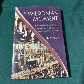 威尔逊主义时刻：民族自决与反殖民民族主义的国际渊源 The Wilsonian Moment : Self-Determination and the International Origins of Anticolonial Nationalism