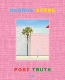 现货 George Byrne: Post Truth  乔治.伯恩:彩色摄影作品集