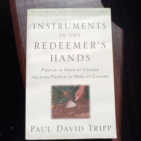Instruments in the Redeemer's Hands：People in Need of Change Helping People in Need of Change (Resources for Changing Lives)