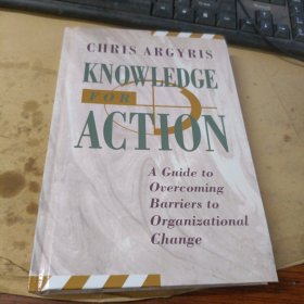 Knowledge for Action a guide to overcoming barriers to organizational change
