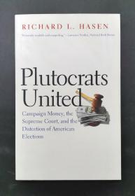 （进口英文原版）Plutocrats United: Campaign Money, the Supreme Court, and the Distortion of American Elections