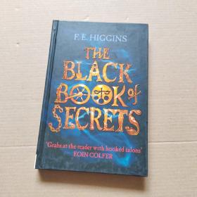F . E . HIGGINS THE BLACK Book of Secrets ' Grabs at the reader with hooked talons ' EOIN COLFER