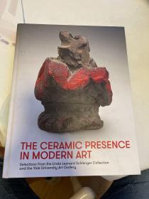 The Ceramic Presence in Modern Art: Selections from the Linda Leonard Schlenger Collection and the Yale University Art Gallery    英文原版  战后陶瓷雕塑与该时期其他美术作品 陶瓷艺术品