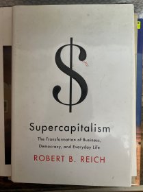 Supercapitalism：The Transformation of Business, Democracy, and Everyday Life (Borzoi Books)