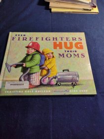 EVEN FIREFIGHTERS HUG THEIR MOMS 外国绘本