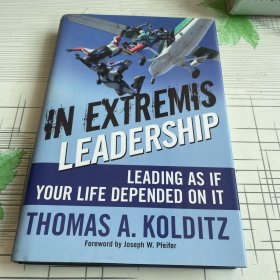 困境中方显领导本色  In Extremis Leadership: Leading As If Your Life Depended On It