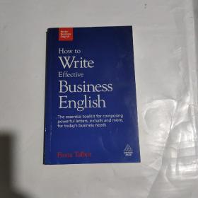 How to Write Effective Business English：The Essential Toolkit for Composing Powerful Letters, E-Mails and More, for Today's Business Needs
