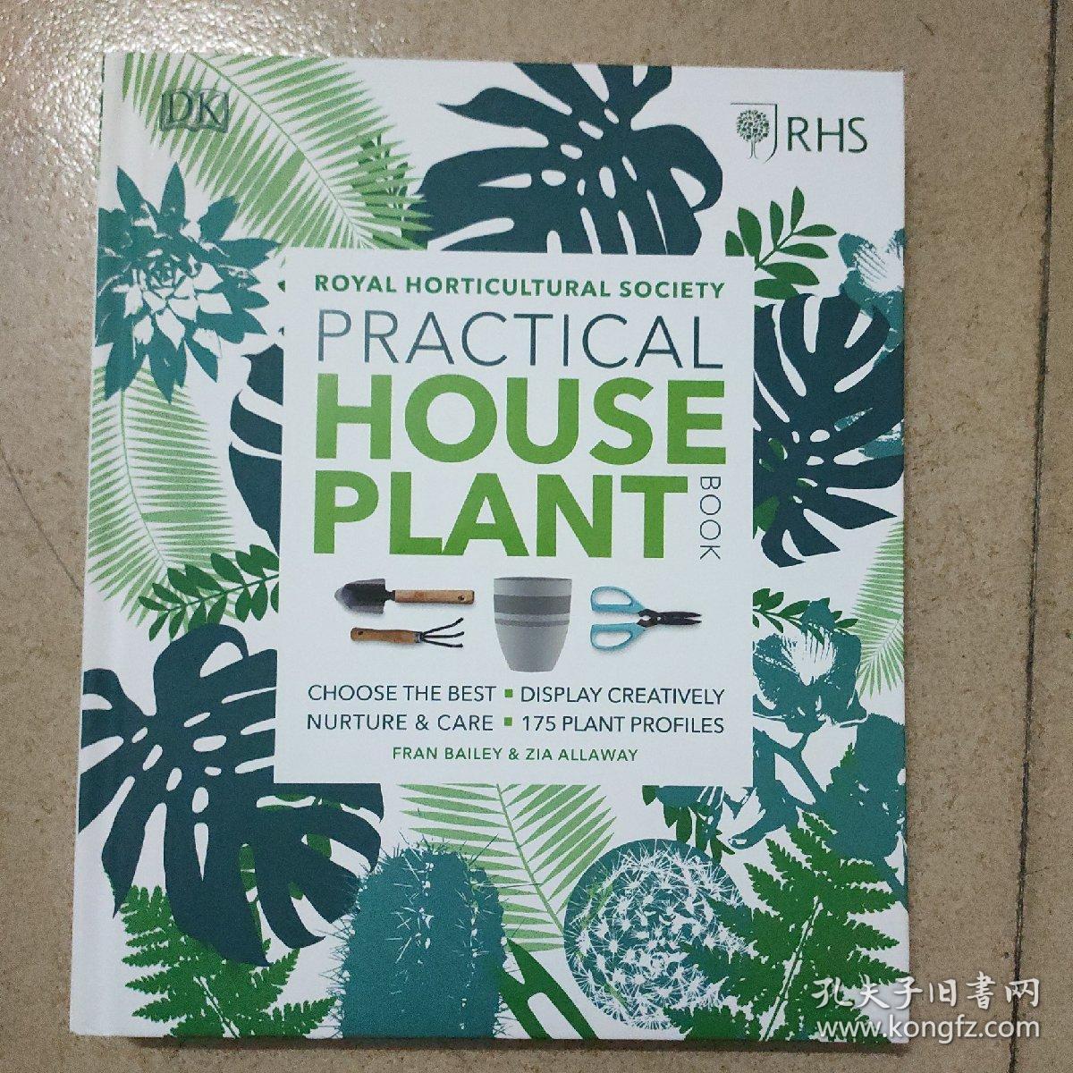 RHS Practical House Plant Book: Choose Well, Display Creatively, Nurture & Maintain, 175 Plant Profiles