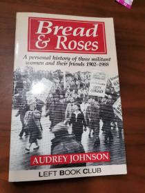 Bread  Roses A personal history of three militant  women and their friends 1902-19881902-1988