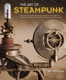 價(jià)可議 Art of Steampunk The Extraordinary Devices and Ingenious Contraptions from the Leading Artists of the Steampunk Movement 蒸汽朋克 nmzdwzdw