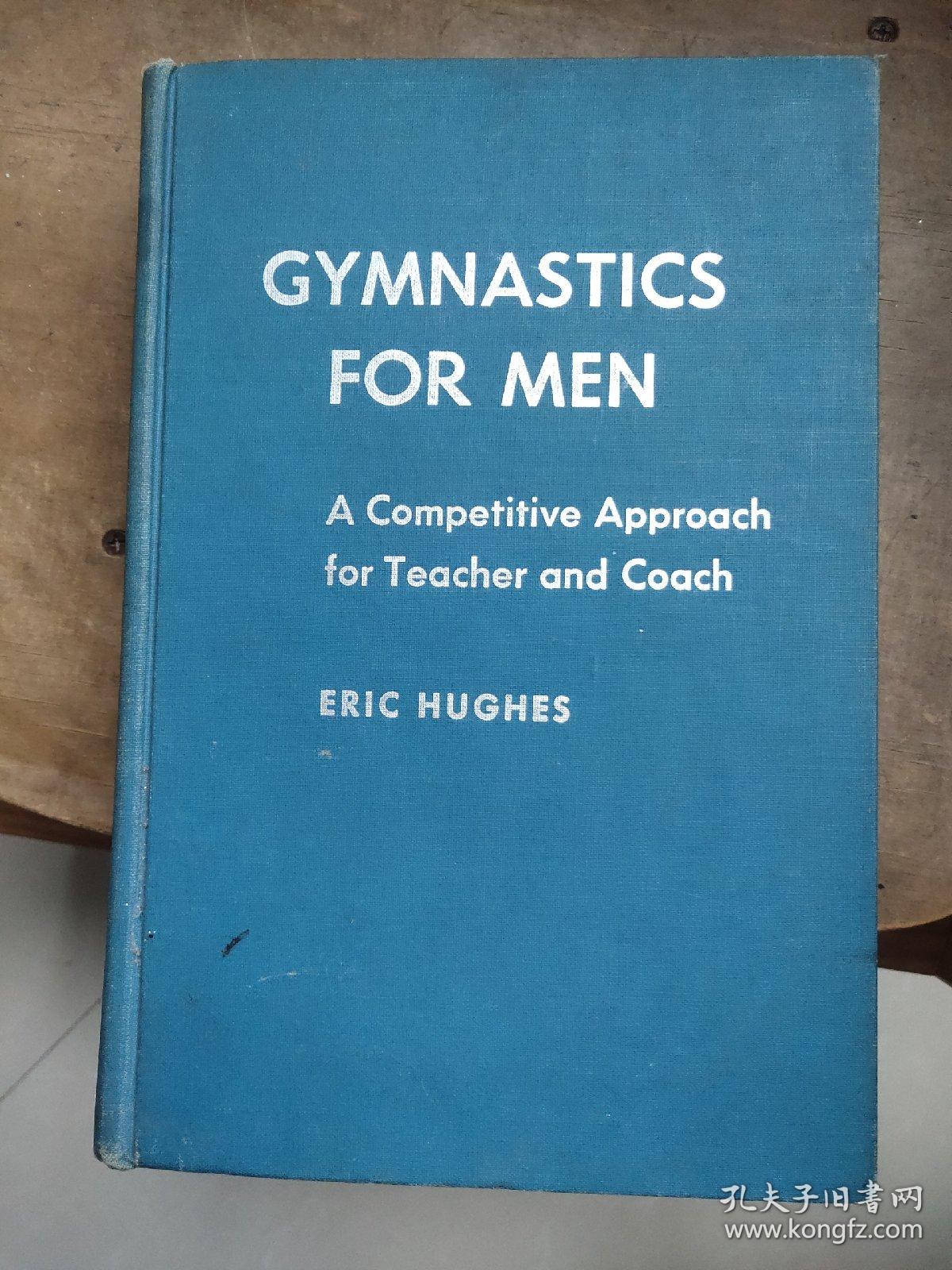 GYMNASTICS FOR MEN ：A  Competitive Approach for Teacher and Coach 英文原版 图文册〈 男子体操 训练方法〉布面精装16开 纸张好 厚重册册