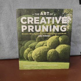 The Art of Creative Pruning: Inventive Ideas for Training and Shaping Trees and Shrubs【英文原版】