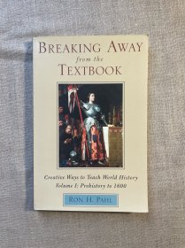 Breaking Away from the Textbook: Creative Ways to Teach World History, Vol. 1: Prehistory to 1600 别具一格的世界史【英文版】