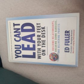 You Can'T Lead With Your Feet On The Desk 从不把脚放在桌子上开始：建立关系、打破壁垒、获取利润