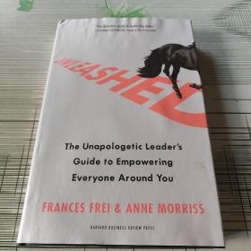 UNLEASHED: The Unapologetic Leader's Guide to Empowering Everyone Around You
