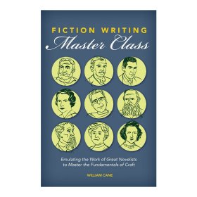 Fiction Writing Master Class：Emulating the Work of Great Novelists to Master the Fundamentals of Craft