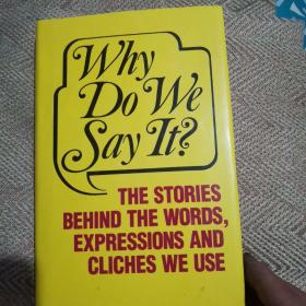 Why Do We Say It?：The Stories Behind the Words, Expressions and Cliches We Use