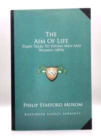 《奋勇向前：莫克森献给即将步入社会的年轻人》 The Aim of Life：Plain Talks To Young Men And Women (1894) by Philip Stafford Moxom（励志）英文原版书