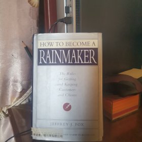 How to Become a Rainmaker: The Rules for Getting and Keeping Customers and Clients