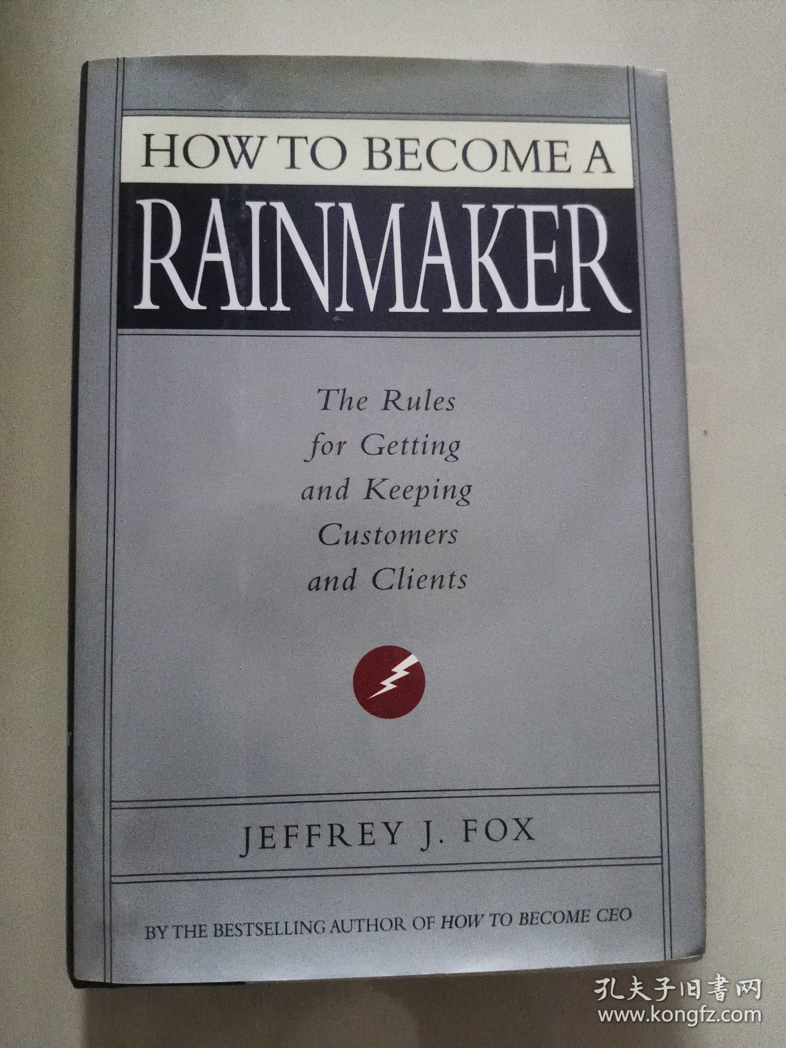 How to Become a Rainmaker：The Rules For Getting and Keeping Customers and Clients 精装近全新