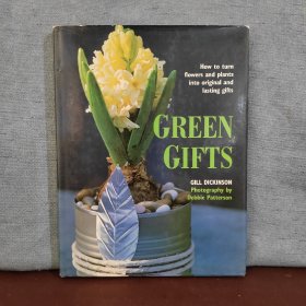 Green Gifts: How to Turn Flowers and Plants Into Original and Lasting Gifts【英文原版】