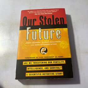 Our Stolen Future : Are We Threatening Our Fertility, Intelligence, and Survival?--A