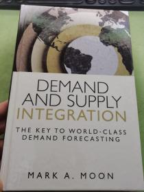 Demand And Supply Integration: The Key To World-class Demand Forecasting需求与供给整合:世界级需求预测的关键