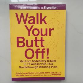 Walk Your Butt Off!: Go from Sedentary to Slim in 12 Weeks with This Breakthrough Walking Plan