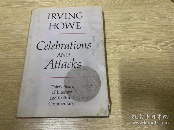 Celebrations and Attacks：Thirty Years of Literary and Cultural Commentary    欧文·豪《三十年文选》，布面精装毛边本， （夏志清1958年初在美国特意选了欧文•豪的《政治与小说》和艾略特新文集寄赠夏济安，夏的小说史写作也受欧文豪此书影响），王佐良：他有深度，又有文采。精装