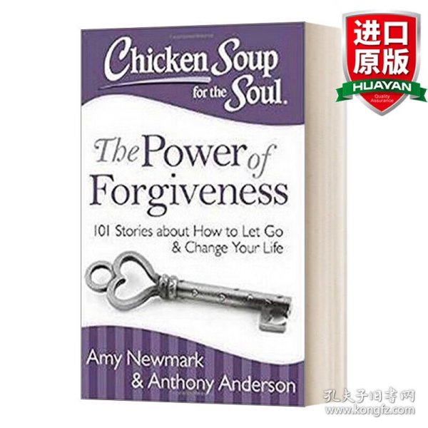 Chicken Soup for the Soul: The Power of Forgiveness: 101 Stories about How to Let Go and Change Your Life