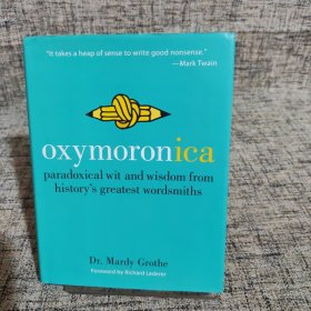 Oxymoronica：Paradoxical Wit & Wisdom From History's Greatest Wordsmiths