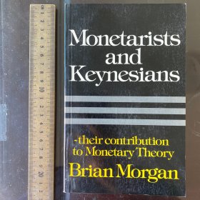 Monetarists and Keynesians their contribution to monetary history theories philosophy英文原版