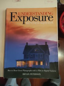 UNDERSTANDING EXPOSURE:How to Shoot Great Photographs with a Film or Digital Camera (Revised edition) （曝光:如何用胶卷或数码相机拍摄好照片）大16开2004