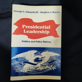 Presidential Leadership Politics and Policy Making