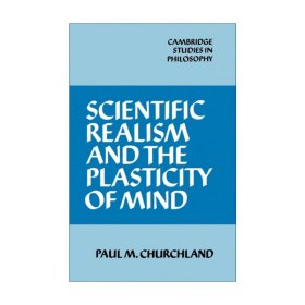 Scientific Realism and the Plasticity of Mind (Cambridge Studies in Philosophy)