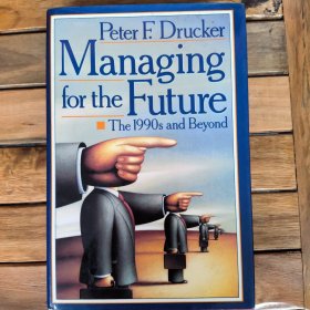 Peter F Drucker Managing for the Future