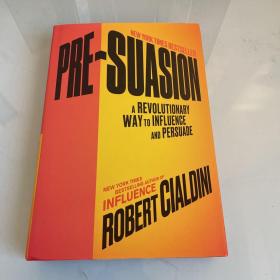 Pre-Suasion：A Revolutionary Way to Influence and Persuade
