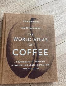 The World Atlas of Coffee: From beans to brewing - coffees explored, explained and enjoyed 世界咖啡地图集（ 第二版）从咖啡豆到酿造工艺探索  2nd Edition