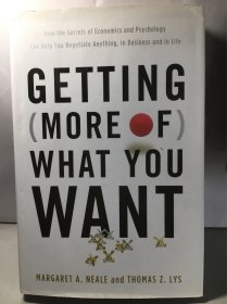 Getting What You Want: How the Secrets of Economics and Psychology Can Help You Negotiate Anything, in Business and in Life