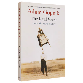 真正的工作 论精通之谜 The Real Work On the Mystery of Mastery 英文原版 Adam Gopnik 自我提升 励志