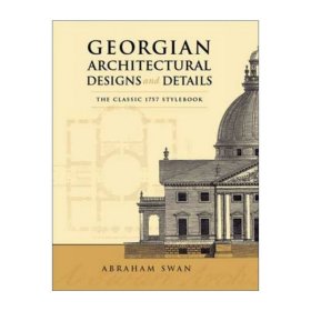Georgian Architectural Designs and Details 格鲁吉亚建筑设计和细节经典手册 Abraham Swan