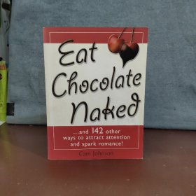 Eat Chocolate Naked: And 142 Other Ways to Attract Attention and Spark Romance【英文原版，包邮】