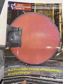 Heat Exchanger World 换热器世界 volume 4，lssue 7，october 2022 2022年10月 Rolf Kind GmbH：Thriving on the challenge of unique forgings 英文版 69页