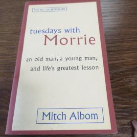 Tuesdays with Morrie：An old man, a young man, and life's greatest lesson